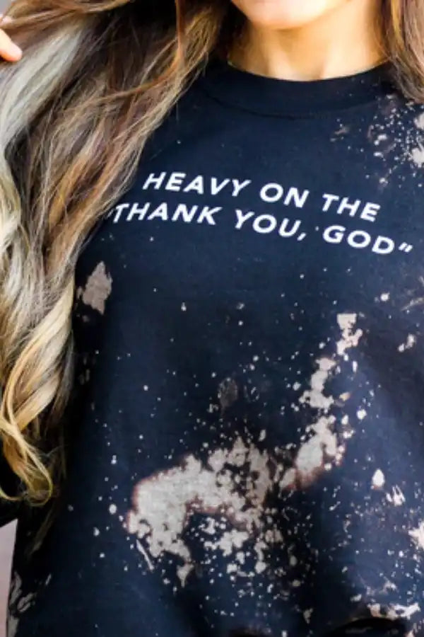 Heavy on the Thank You God Sweatshirt